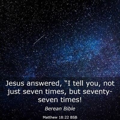 Picture 03 - Matthew 18:22 BSB - Jesus answered, “I tell you, not just seven - Bible Verse Picture