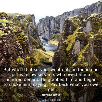 Picture 03 - Matthew 18:28 BSB - But when that servant went out, he found one of - Bible Verse Picture
