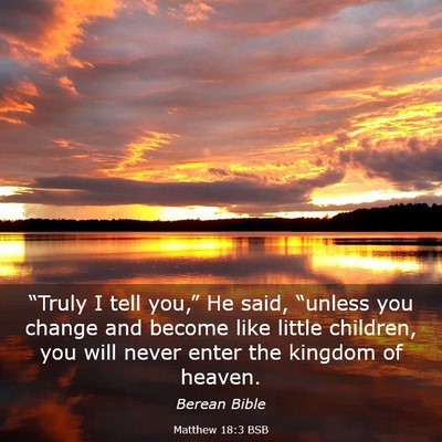 Picture 03 - Matthew 18:3 BSB - “Truly I tell you,” He said, “unless you - Bible Verse Picture