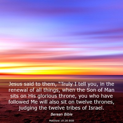 Picture 03 - Matthew 19:28 BSB - Jesus said to them, “Truly I tell you, in the - Bible Verse Picture