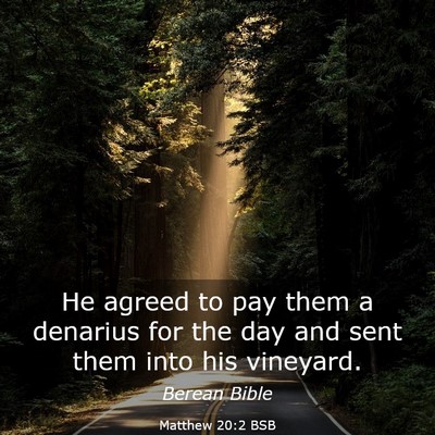 Picture 03 - Matthew 20:2 BSB - He agreed to pay them a denarius for the day and - Bible Verse Picture