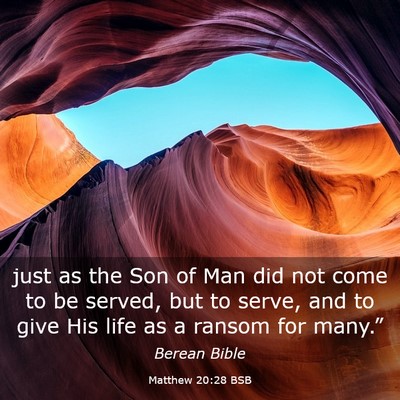 Picture 03 - Matthew 20:28 BSB - just as the Son of Man did not come to be served, - Bible Verse Picture