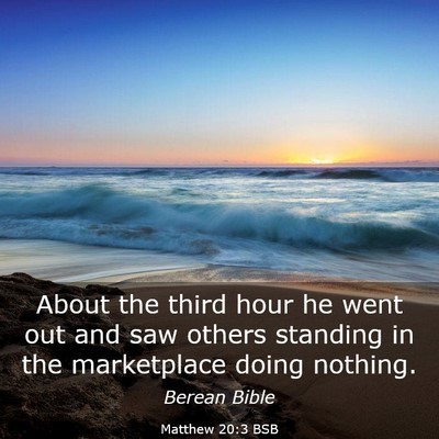Picture 03 - Matthew 20:3 BSB - About the third hour he went out and saw others - Bible Verse Picture