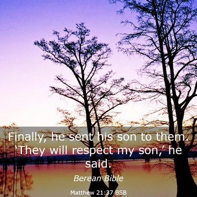 Picture 03 - Matthew 21:37 BSB - Finally, he sent his son to them. ‘They will - Bible Verse Picture