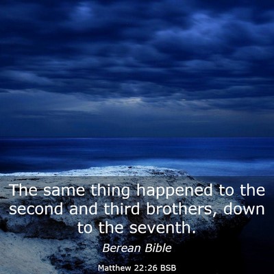 Picture 03 - Matthew 22:26 BSB - The same thing happened to the second and third - Bible Verse Picture