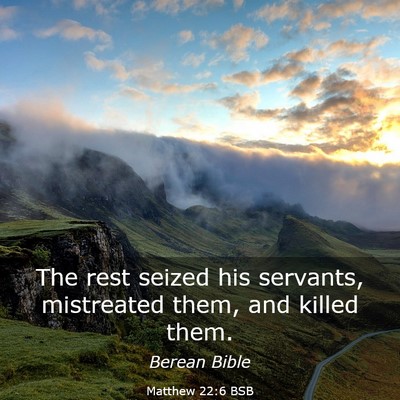 Picture 03 - Matthew 22:6 BSB - The rest seized his servants, mistreated them, - Bible Verse Picture