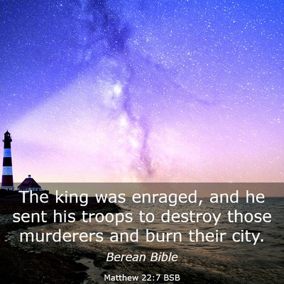 Picture 03 - Matthew 22:7 BSB - The king was enraged, and he sent his troops to - Bible Verse Picture