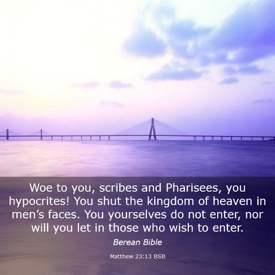 Picture 03 - Matthew 23:13 BSB - Woe to you, scribes and Pharisees, you - Bible Verse Picture