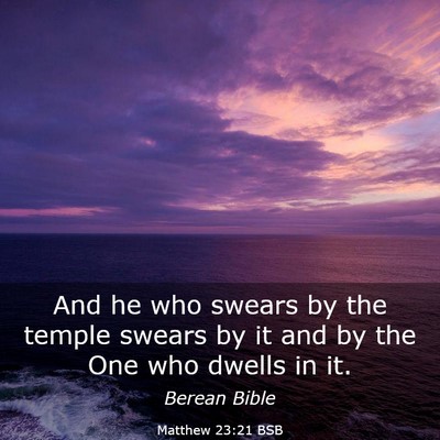 Picture 03 - Matthew 23:21 BSB - And he who swears by the temple swears by it and - Bible Verse Picture