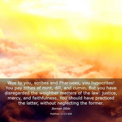 Picture 03 - Matthew 23:23 BSB - Woe to you, scribes and Pharisees, you - Bible Verse Picture
