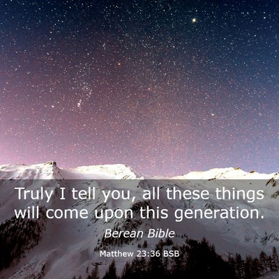 Picture 03 - Matthew 23:36 BSB - Truly I tell you, all these things will come upon - Bible Verse Picture