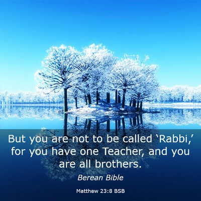 Picture 03 - Matthew 23:8 BSB - But you are not to be called ‘Rabbi,’ for you - Bible Verse Picture