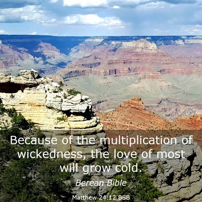Picture 03 - Matthew 24:12 BSB - Because of the multiplication of wickedness, the - Bible Verse Picture