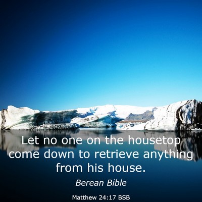 Picture 03 - Matthew 24:17 BSB - Let no one on the housetop come down to retrieve - Bible Verse Picture