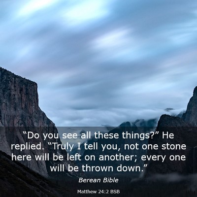 Picture 03 - Matthew 24:2 BSB - “Do you see all these things?” He replied. - Bible Verse Picture