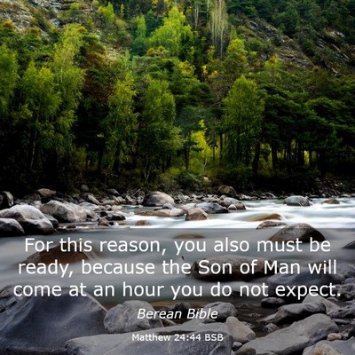 Picture 03 - Matthew 24:44 BSB - For this reason, you also must be ready, because - Bible Verse Picture