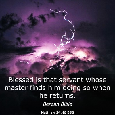 Picture 03 - Matthew 24:46 BSB - Blessed is that servant whose master finds him - Bible Verse Picture