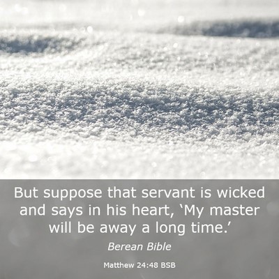 Picture 03 - Matthew 24:48 BSB - But suppose that servant is wicked and says in - Bible Verse Picture