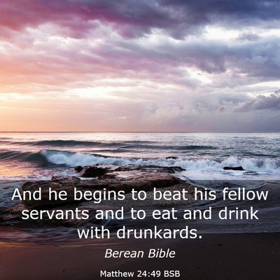 Picture 03 - Matthew 24:49 BSB - And he begins to beat his fellow servants and to - Bible Verse Picture