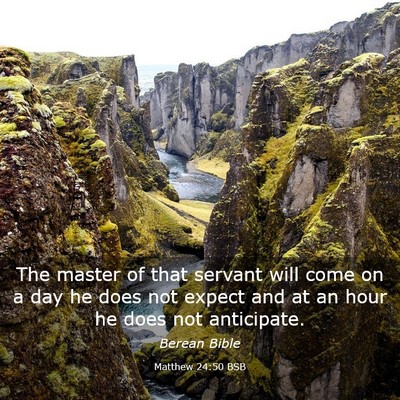 Picture 03 - Matthew 24:50 BSB - The master of that servant will come on a day he - Bible Verse Picture