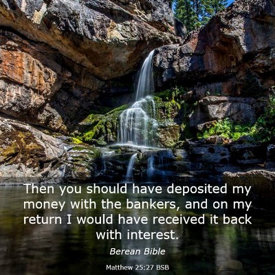 Picture 03 - Matthew 25:27 BSB - Then you should have deposited my money with the - Bible Verse Picture