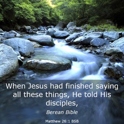 Picture 03 - Matthew 26:1 BSB - When Jesus had finished saying all these things, - Bible Verse Picture