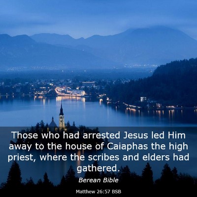 Picture 03 - Matthew 26:57 BSB - Those who had arrested Jesus led Him away to the - Bible Verse Picture