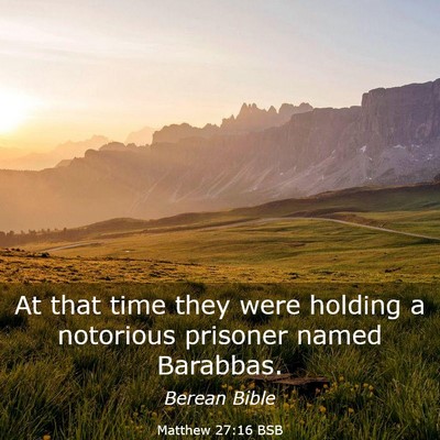 Picture 03 - Matthew 27:16 BSB - At that time they were holding a notorious - Bible Verse Picture