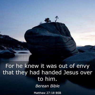 Picture 03 - Matthew 27:18 BSB - For he knew it was out of envy that they had - Bible Verse Picture