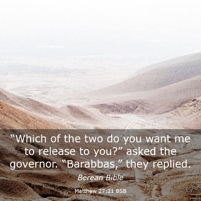 Picture 03 - Matthew 27:21 BSB - “Which of the two do you want me to release to - Bible Verse Picture