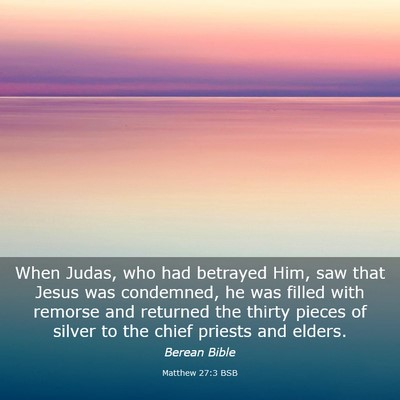 Picture 03 - Matthew 27:3 BSB - When Judas, who had betrayed Him, saw that Jesus - Bible Verse Picture