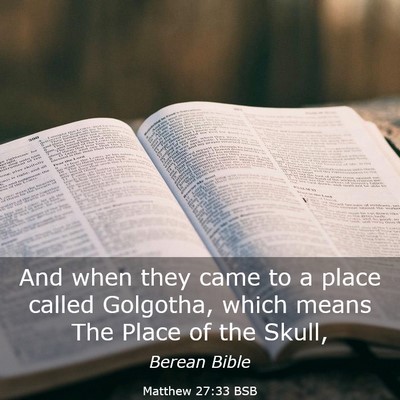 Picture 03 - Matthew 27:33 BSB - And when they came to a place called Golgotha, - Bible Verse Picture
