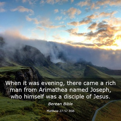 Picture 03 - Matthew 27:57 BSB - When it was evening, there came a rich man from - Bible Verse Picture