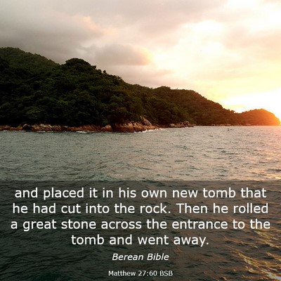 Picture 03 - Matthew 27:60 BSB - and placed it in his own new tomb that he had cut - Bible Verse Picture