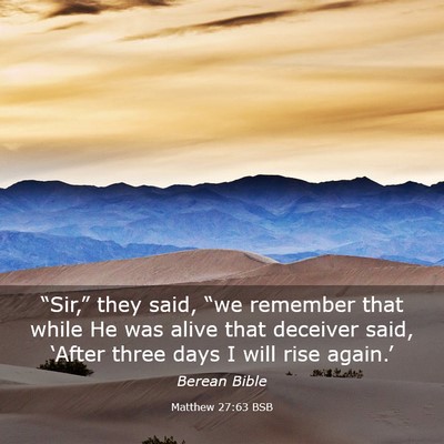 Picture 03 - Matthew 27:63 BSB - “Sir,” they said, “we remember that while - Bible Verse Picture