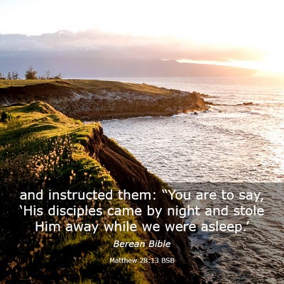 Picture 03 - Matthew 28:13 BSB - and instructed them: “You are to say, ‘His - Bible Verse Picture