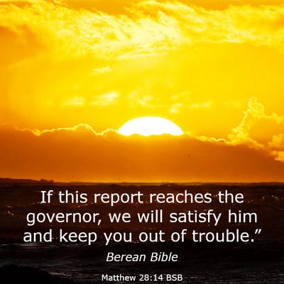 Picture 03 - Matthew 28:14 BSB - If this report reaches the governor, we will - Bible Verse Picture