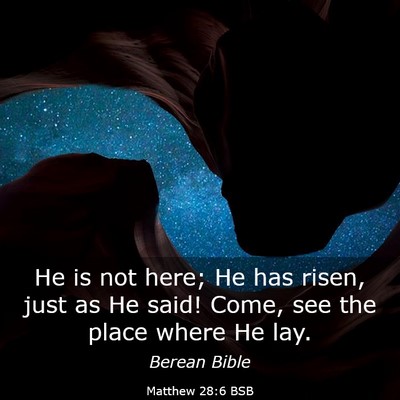 Picture 03 - Matthew 28:6 BSB - He is not here; He has risen, just as He said! - Bible Verse Picture