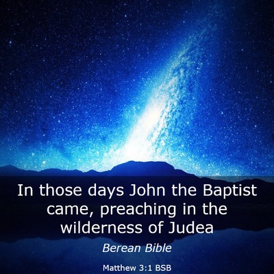 Picture 03 - Matthew 3:1 BSB - In those days John the Baptist came, preaching in - Bible Verse Picture