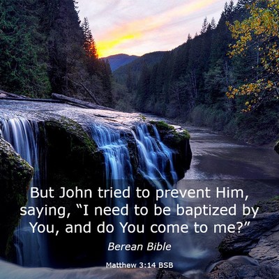Picture 03 - Matthew 3:14 BSB - But John tried to prevent Him, saying, “I need - Bible Verse Picture