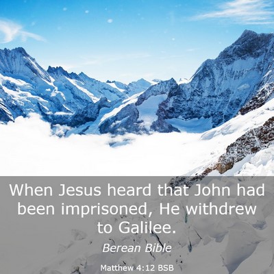 Picture 03 - Matthew 4:12 BSB - When Jesus heard that John had been imprisoned, - Bible Verse Picture
