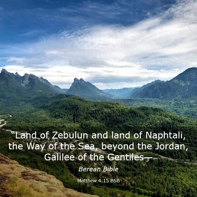 Picture 03 - Matthew 4:15 BSB - “Land of Zebulun and land of Naphtali, the Way - Bible Verse Picture