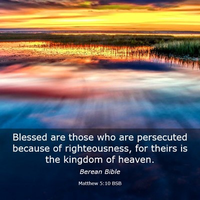 Picture 03 - Matthew 5:10 BSB - Blessed are those who are persecuted because of - Bible Verse Picture