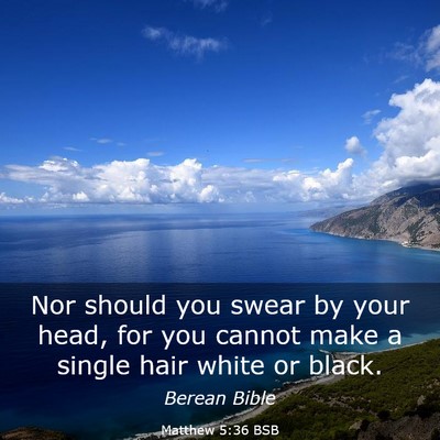Picture 03 - Matthew 5:36 BSB - Nor should you swear by your head, for you cannot - Bible Verse Picture