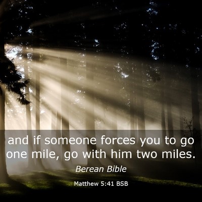Picture 03 - Matthew 5:41 BSB - and if someone forces you to go one mile, go with - Bible Verse Picture