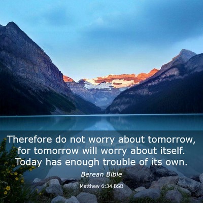 Picture 03 - Matthew 6:34 BSB - Therefore do not worry about tomorrow, for - Bible Verse Picture