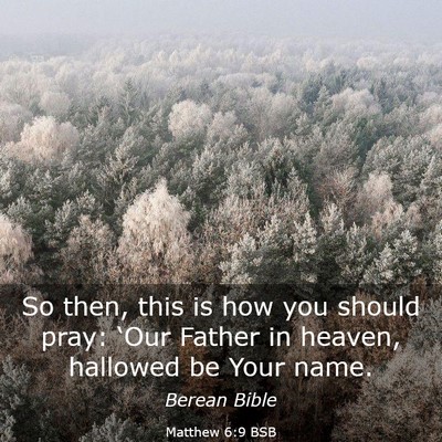 Picture 03 - Matthew 6:9 BSB - So then, this is how you should pray: ‘Our - Bible Verse Picture