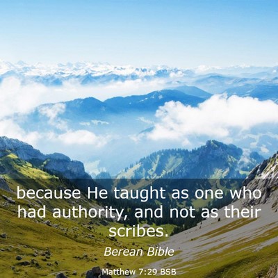 Picture 03 - Matthew 7:29 BSB - because He taught as one who had authority, and - Bible Verse Picture