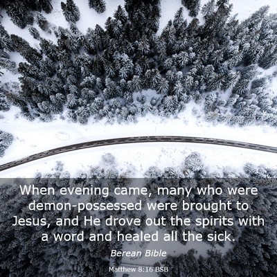 Picture 03 - Matthew 8:16 BSB - When evening came, many who were demon-possessed - Bible Verse Picture