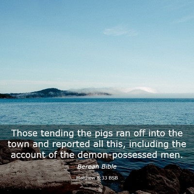 Picture 03 - Matthew 8:33 BSB - Those tending the pigs ran off into the town and - Bible Verse Picture